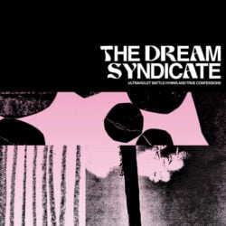 The Dream Syndicate: Ultraviolet Battle Hymns And True Confessions [Album Review]