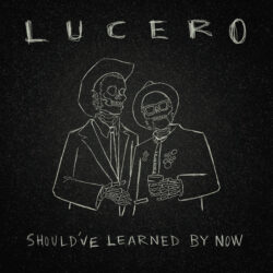 Lucero: Should've Learned By Now [Album Review]