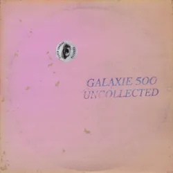 galaxie 500 uncollected