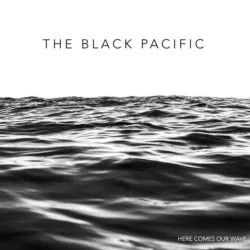 the black pacific here comes our wave