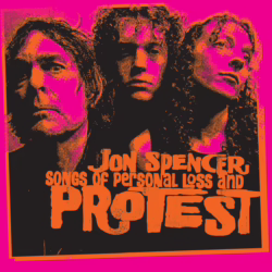 jon spencer songs of personal loss and protest
